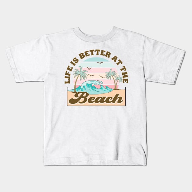 Life Is Better At The Beach Kids T-Shirt by InkspireThreads